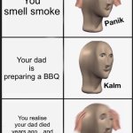 Image Title | You smell smoke; Your dad is preparing a BBQ; You realise your dad died years ago…and you don’t have a BBQ | image tagged in memes,panik kalm panik | made w/ Imgflip meme maker