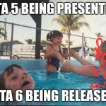 Mother Ignoring Kid Drowning In A Pool | GTA 5 BEING PRESENTED; GTA 6 BEING RELEASED | image tagged in mother ignoring kid drowning in a pool | made w/ Imgflip meme maker