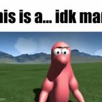 this is a... idk man. meme