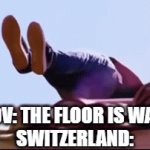 peace is nice, be like switzerland | POV: THE FLOOR IS WAR 
SWITZERLAND: | image tagged in gifs,memes | made w/ Imgflip video-to-gif maker