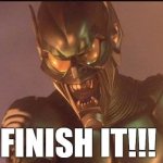 Green goblin finish it