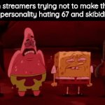 . | fun streamers trying not to make their entire personality hating 67 and skibidi toilet: | image tagged in gifs,memes,67 | made w/ Imgflip video-to-gif maker