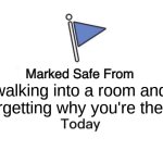 I hate when this happens. >=( | walking into a room and forgetting why you're there | image tagged in memes,marked safe from | made w/ Imgflip meme maker