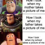 School photos are always HIDEOUS | How I look when my mother takes a picture of me; How I look when my father takes a picture of me; How I look when my school takes a picture of me | image tagged in better best blurst lightyear edition,school,picture | made w/ Imgflip meme maker