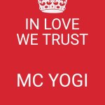 Give Love A Way | IN LOVE WE TRUST; MC YOGI | image tagged in keep calm and carry on red,yoga,i love you,true love,still a better love story than twilight,chris farley for the love of god | made w/ Imgflip meme maker
