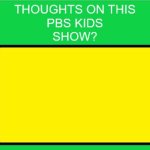 thoughts on this pbs kids show ?