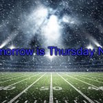 Kickoff | Tomorrow is Thursday NFL! | image tagged in kickoff | made w/ Imgflip meme maker