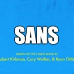 blank invincible title card | SANS | image tagged in blank invincible title card | made w/ Imgflip meme maker