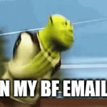 Who else can relate | WHEN MY BF EMAILS ME | image tagged in gifs,when your crush | made w/ Imgflip video-to-gif maker