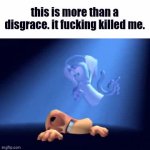 this is more than a disgrace. it fucking killed me. meme