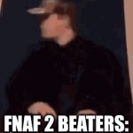 semi-true | FNAF 2 BEATERS: | image tagged in gifs,meme | made w/ Imgflip video-to-gif maker