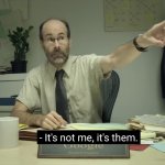 It's not me it's them | image tagged in it's not me it's them | made w/ Imgflip meme maker