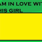 I am in love with this girl meme
