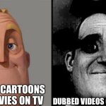 YouTube Auto Dubbing Sucks | DUBBED CARTOONS AND MOVIES ON TV; DUBBED VIDEOS ON YOUTUBE | image tagged in traumatized mr incredible | made w/ Imgflip meme maker