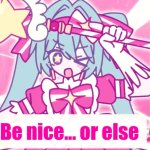 tethythegreat announcement template | Be nice... or else | image tagged in tethythegreat announcement template | made w/ Imgflip meme maker