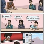 USA talking about the British | what can we do to keep peace in USA and to hold back the British; lets fire back! lets form a bigger army! just ask for peace | image tagged in memes,boardroom meeting suggestion | made w/ Imgflip meme maker