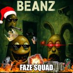 pov faze | FAZE SQUAD | image tagged in five nights at beanz | made w/ Imgflip meme maker