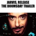 Jarvis Template | JARVIS, RELEASE THE DOOMSDAY TRAILER | image tagged in jarvis template,memes,funny,avengers doomsday,marvel,mcu | made w/ Imgflip meme maker