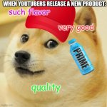 youtube sponsors | WHEN YOUTUBERS RELEASE A NEW PRODUCT:; such flavor; very good; quality | image tagged in memes,doge | made w/ Imgflip meme maker