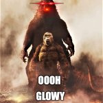 Godzilla vs Kong | GLOWY; OOOH | image tagged in godzilla vs kong | made w/ Imgflip meme maker