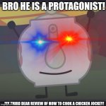 How to cook a Chicken Jockey! | BRO HE IS A PROTAGONIST! MY THIRD DEAR REVIEW OF HOW TO COOK A CHICKEN JOCKEY! | image tagged in front facing tea kettle,chicken jockey,reality,relevance | made w/ Imgflip meme maker