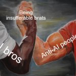 Epic Handshake | Being insufferable brats; Anti-AI people; AI bros | image tagged in memes,epic handshake | made w/ Imgflip meme maker