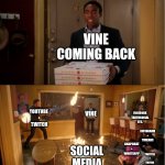 you think divine can bring back the good stuff we need (even if the only thing is banning AI) | VINE COMING BACK; YOUTUBE 
+
TWITCH; VINE; FACEBOOK
TRUTHSOCIAL
ETC. INSTAGRAM
+
THREADS; SNAPCHAT
+
WHATSAPP; SOCIAL MEDIA; TWITTER
+
TIKTOK | image tagged in community fire pizza meme,vine,social media,humor | made w/ Imgflip meme maker