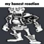 Papyrus my honest reaction meme