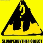 Slumpedbythe4 object