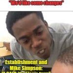 I said we sad today | IDAHO FALLS VOTERS IN NOVEMBER: 
"We'd like some changes"; Establishment and Mike Simpson:
"I SAID it's Lisa's turn" | image tagged in i said we sad today | made w/ Imgflip meme maker