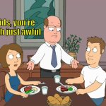 Kids, you’re both just awful