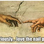 First time God went to a nail salon | No, seriously… love the nail polish! | image tagged in adam s creation,nails,memes,funny,beauty,god | made w/ Imgflip meme maker