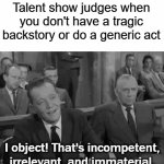 agt in a shellnut | Talent show judges when you don't have a tragic backstory or do a generic act | image tagged in gifs,funny,memes,in a nutshell,this tag is not important | made w/ Imgflip video-to-gif maker