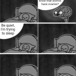 brain sleep phone | Did you know that worms have ovaries? Be quiet, I'm trying to sleep | image tagged in brain sleep phone | made w/ Imgflip meme maker