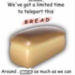TELEPORT THIS BREAD | image tagged in teleport this bread | made w/ Imgflip meme maker