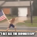 betting favs | "I BET ALL THE FAVORITES!!!" | image tagged in gifs,gambling | made w/ Imgflip video-to-gif maker