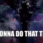 im gonna do the thing