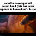 i-i did it.. | me after drawing a half decent hand (this has never happened in humankind’s history) | image tagged in gifs,i hate knitters,mario movie,unnecessary tags,stop reading the tags,you have been eternally cursed for reading the tags | made w/ Imgflip video-to-gif maker