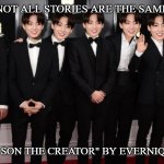 How non Kpop fans see BTS | NOT ALL STORIES ARE THE SAME; READ: "MY SON THE CREATOR" BY EVERNIQUE NATION | image tagged in how non kpop fans see bts | made w/ Imgflip meme maker
