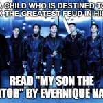 BTS | A CHILD WHO IS DESTINED TO SPARK THE GREATEST FEUD IN HISTORY; READ "MY SON THE CREATOR" BY EVERNIQUE NATION | image tagged in bts | made w/ Imgflip meme maker