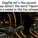 Hello | Imgflip mf's the second they detect the word "Upvote" in a meme in the fun stream | image tagged in gifs,memes,fun,relatable,upvote begging | made w/ Imgflip video-to-gif maker
