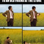Mr bean waiting | POV: YOUR MOM STARTS TALKING TO AN OLD FRIEND AT THE STORE | image tagged in mr bean waiting,here we go again,aint nobody got time for that,moms,true story | made w/ Imgflip meme maker