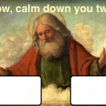 And God said: Calm down you two! meme