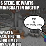 if you can't find the iron ore just post an image of it in the comments | THIS IS STEVE, HE WANTS TO BEAT MINECRAFT IN IMGFLIP; this is seriously easy; HE NOW HAS A STONE PICKAXE, FIND THE IRON ORE FOR HIM TO CONTINUE HIS ADVENTURE | image tagged in cave,minecraft,gaming | made w/ Imgflip meme maker