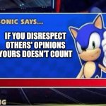 To all average imgflip/X/reddit users | IF YOU DISRESPECT OTHERS' OPINIONS YOURS DOESN'T COUNT | image tagged in sonic says,opinions,respect,sonic the hedgehog,social media,sega | made w/ Imgflip meme maker
