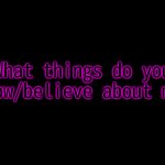 What do you believe about me? meme