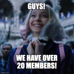 Enid | GUYS! WE HAVE OVER 20 MEMBERS! | image tagged in enid,wednesday | made w/ Imgflip meme maker