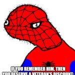 I'm sure y'all remember him! Right? | IF YOU REMEMBER HIM, THEN YOU DESERVE A VETERAN'S DISCOUNT: | image tagged in spooderman,spiderman,nostalgia,spoderman,remember,veteran's discount | made w/ Imgflip meme maker