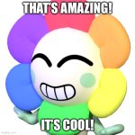 Dandy’s Thoughts | THAT’S AMAZING! IT’S COOL! | image tagged in dandy | made w/ Imgflip meme maker