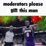 Moderators please gift this man